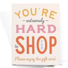 Load image into Gallery viewer, You're Hard To Shop For Card
