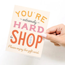 Load image into Gallery viewer, You're Hard To Shop For Card