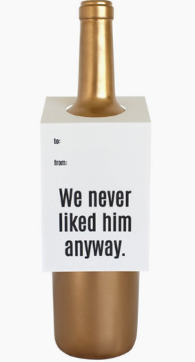 We Never Liked Him Anyway Wine Tag
