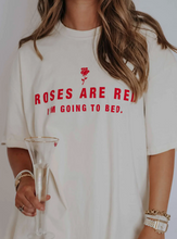 Load image into Gallery viewer, Roses are Red... I&#39;m Going to Bed Shirt
